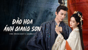 Poster phim Đào Hoa Ánh Giang Sơn – The Princess’s Gambit với hình ảnh nam – nữ chính trong trang phục cổ trang, ánh mắt căng thẳng nhưng đầy cảm xúc.
